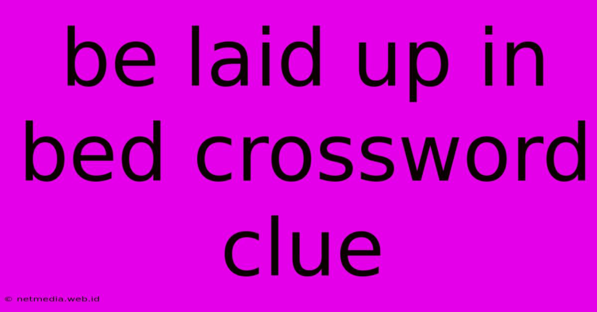 Be Laid Up In Bed Crossword Clue