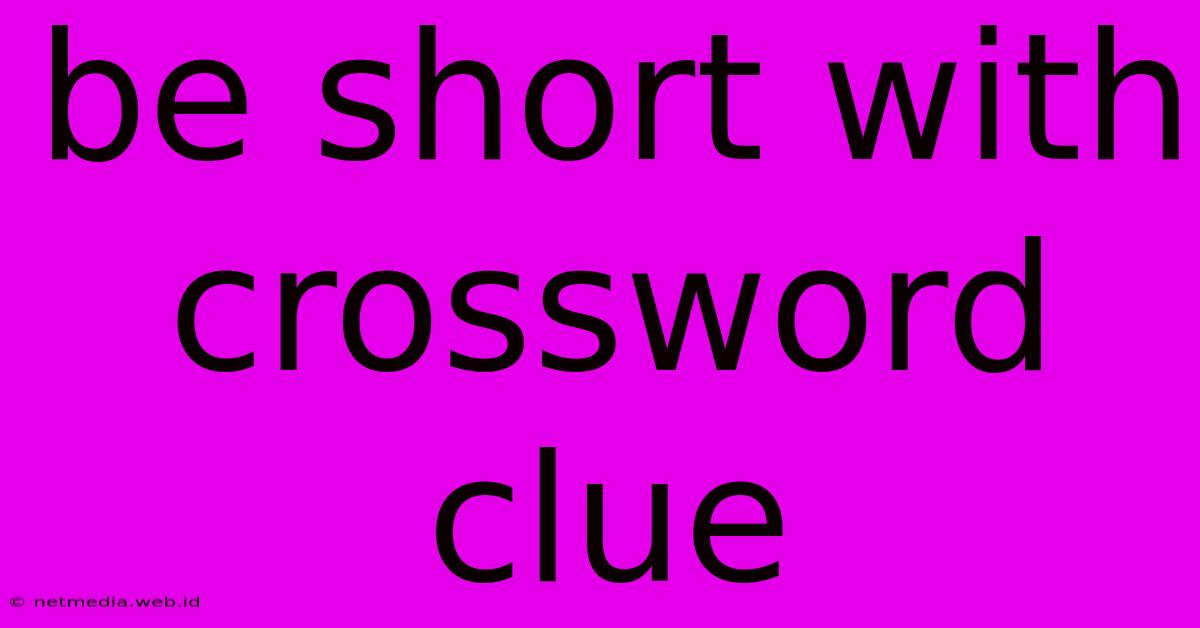 Be Short With Crossword Clue