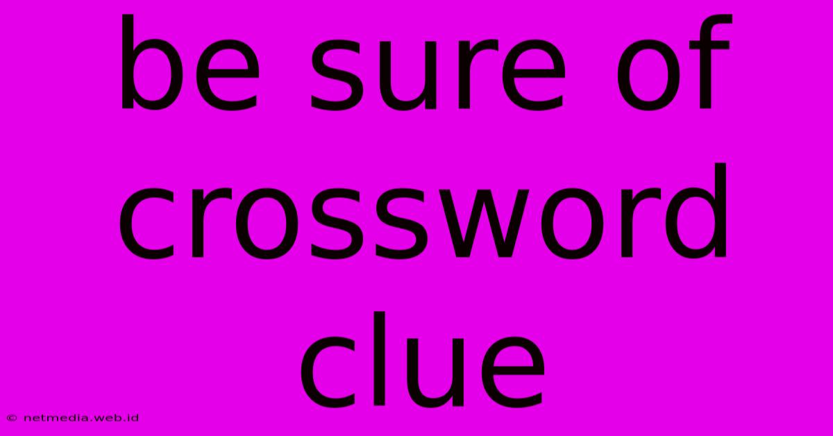 Be Sure Of Crossword Clue