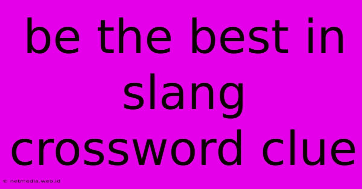 Be The Best In Slang Crossword Clue