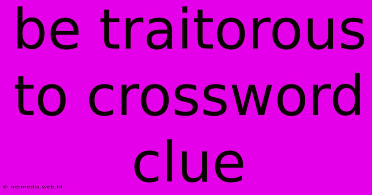 Be Traitorous To Crossword Clue