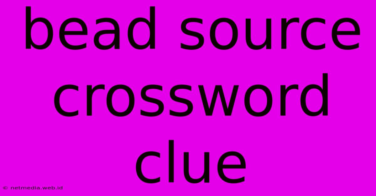 Bead Source Crossword Clue