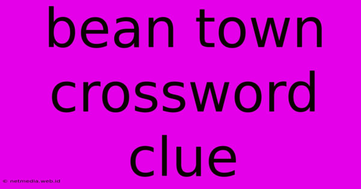 Bean Town Crossword Clue