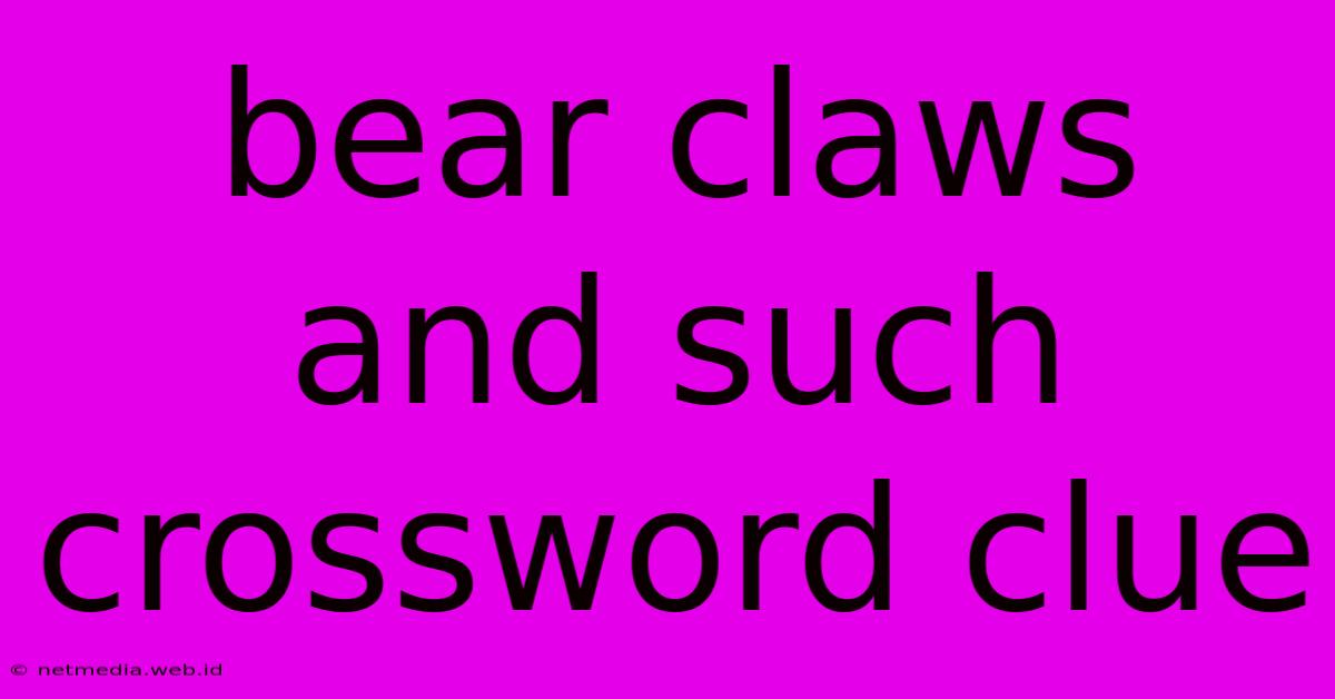 Bear Claws And Such Crossword Clue