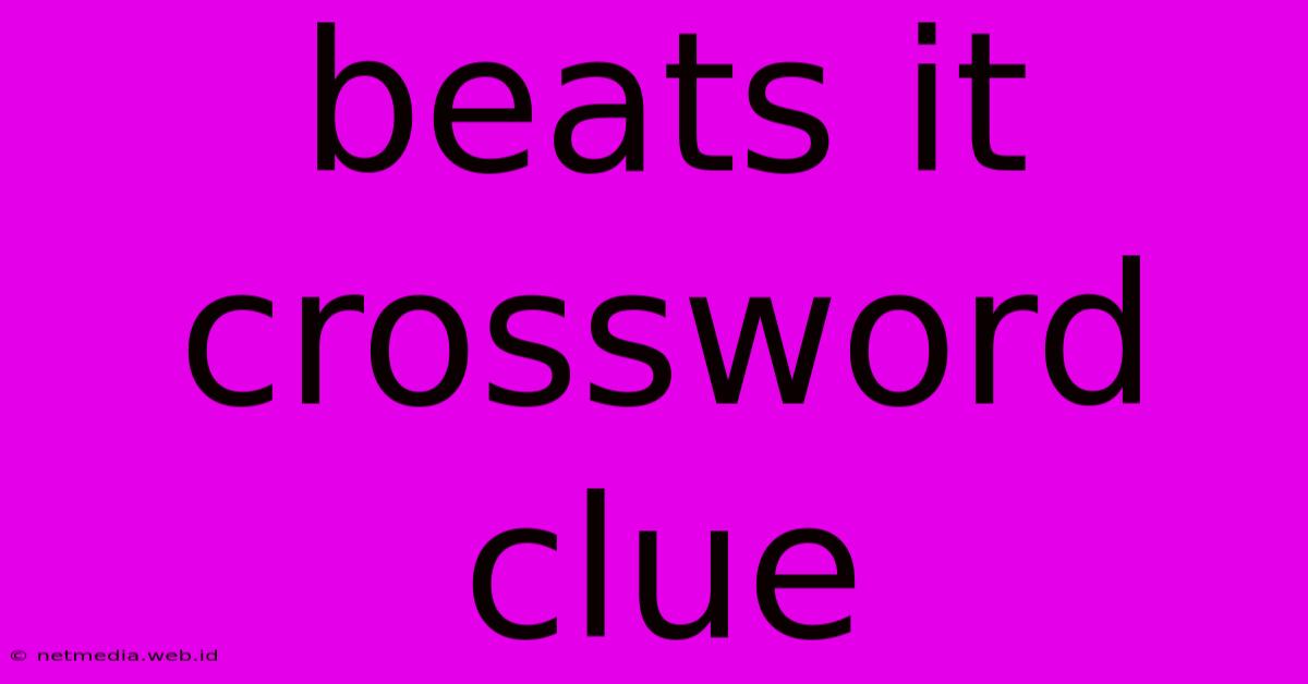 Beats It Crossword Clue