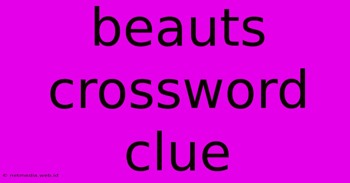 Beauts Crossword Clue