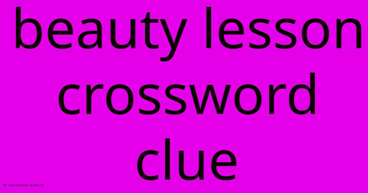 Beauty Lesson Crossword Clue