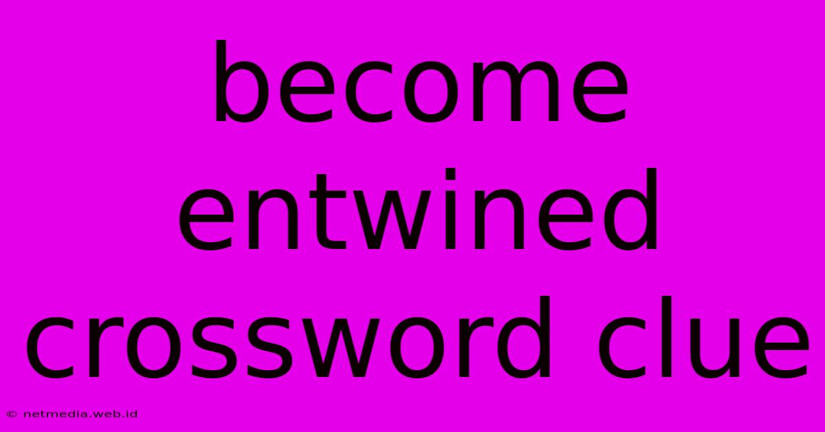 Become Entwined Crossword Clue