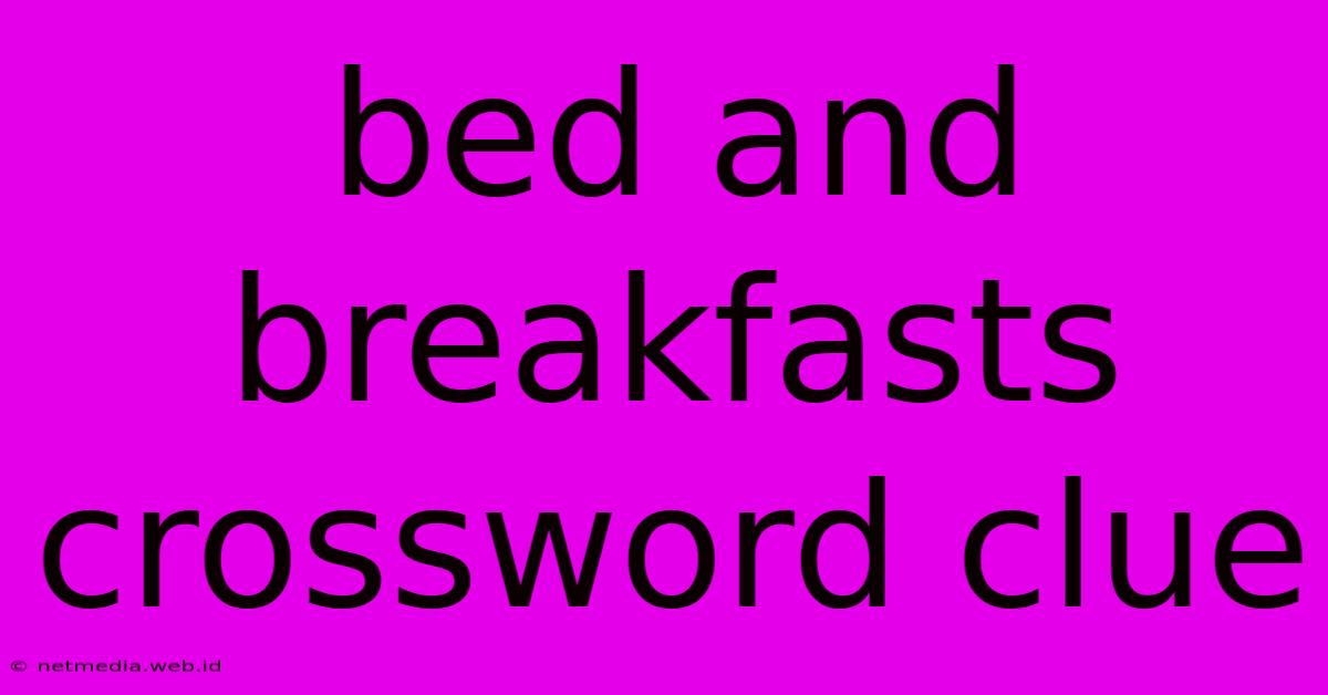 Bed And Breakfasts Crossword Clue