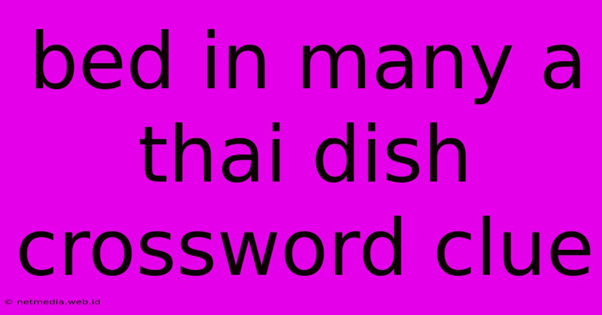 Bed In Many A Thai Dish Crossword Clue