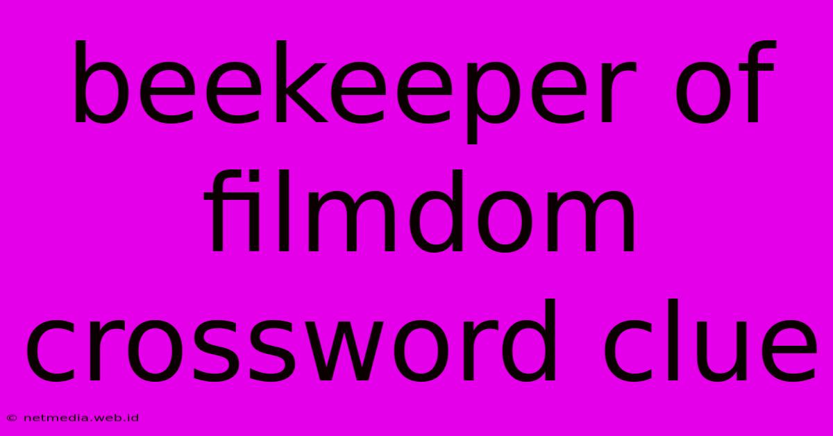 Beekeeper Of Filmdom Crossword Clue