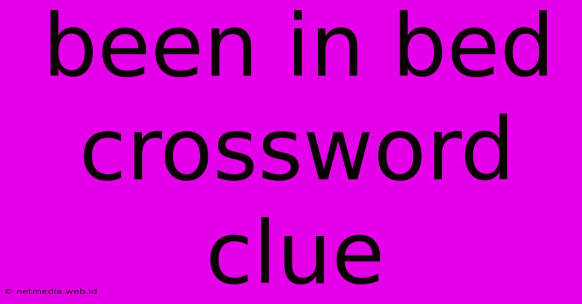 Been In Bed Crossword Clue