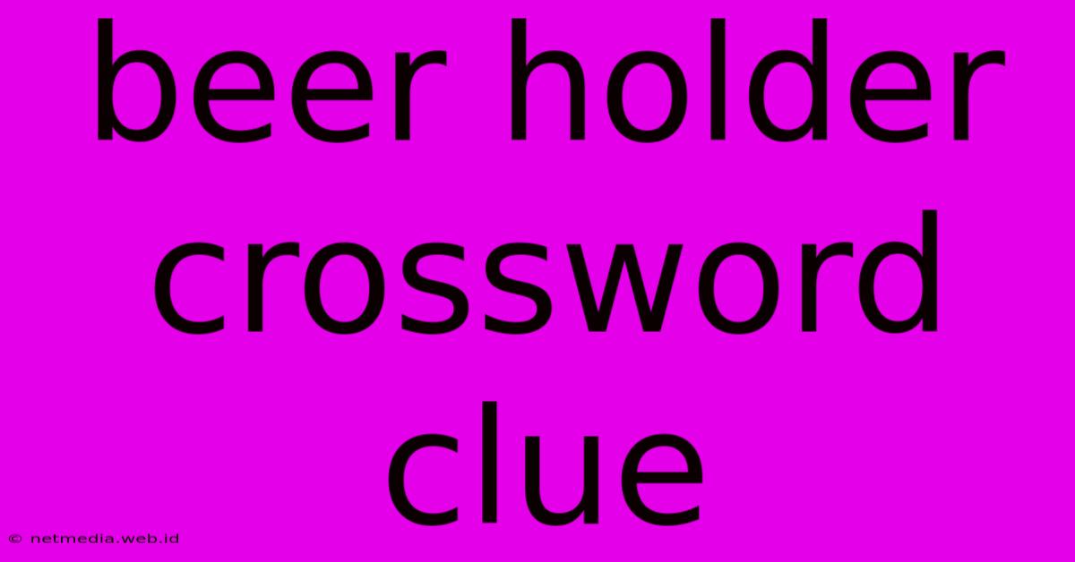 Beer Holder Crossword Clue