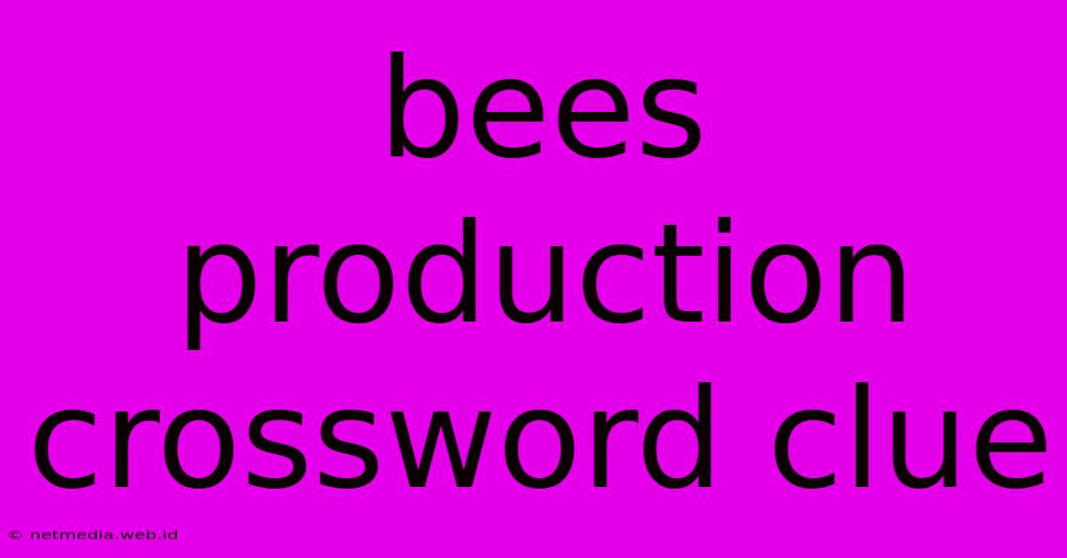 Bees Production Crossword Clue