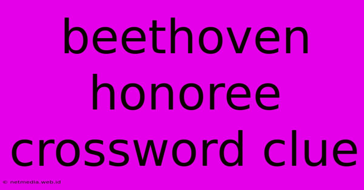 Beethoven Honoree Crossword Clue