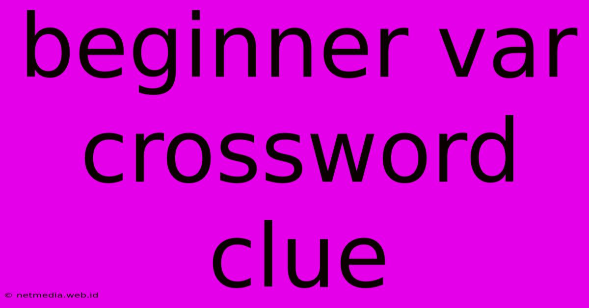 Beginner Var Crossword Clue