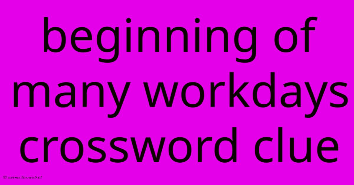 Beginning Of Many Workdays Crossword Clue Beginning Of Many Workdays Crossword Clue