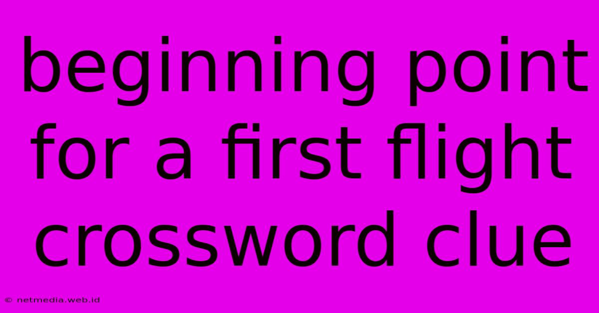 Beginning Point For A First Flight Crossword Clue