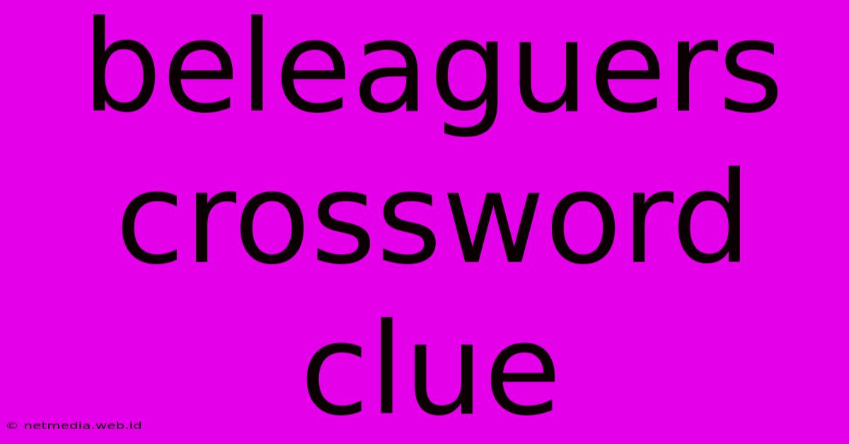 Beleaguers Crossword Clue