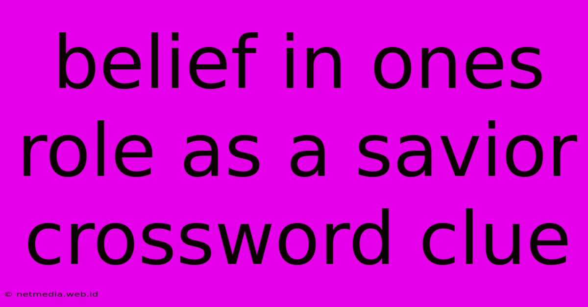 Belief In Ones Role As A Savior Crossword Clue