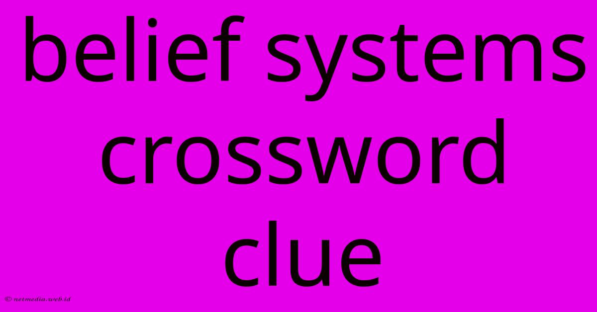 Belief Systems Crossword Clue