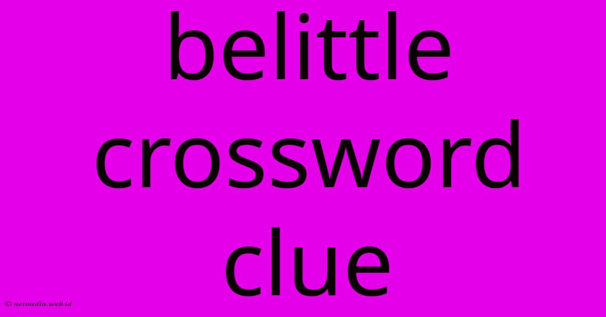 Belittle Crossword Clue