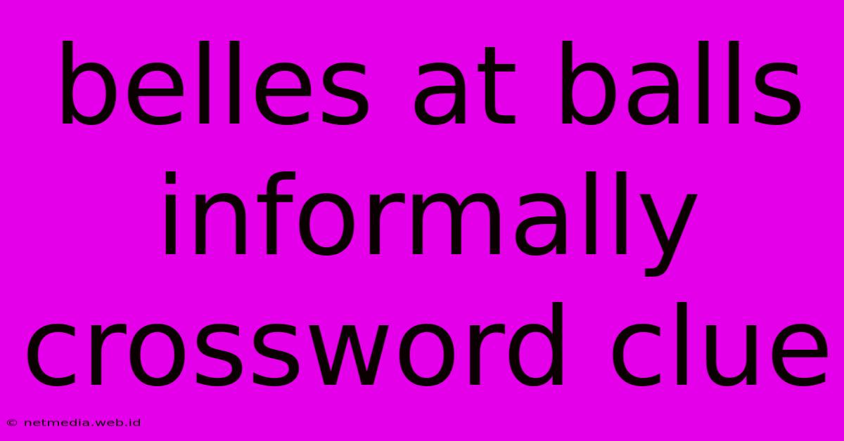 Belles At Balls Informally Crossword Clue