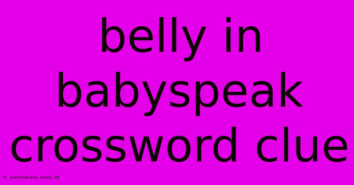 Belly In Babyspeak Crossword Clue