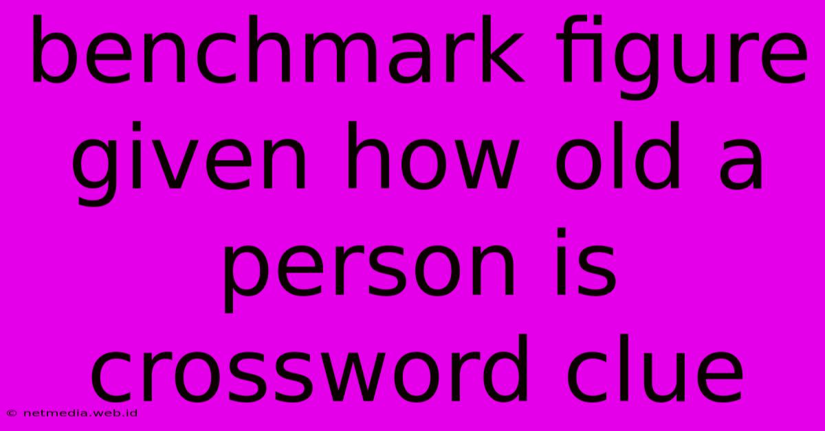 Benchmark Figure Given How Old A Person Is Crossword Clue