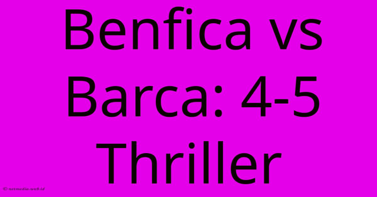 Benfica Vs Barca: 4-5 Thriller