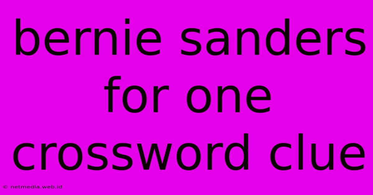 Bernie Sanders For One Crossword Clue