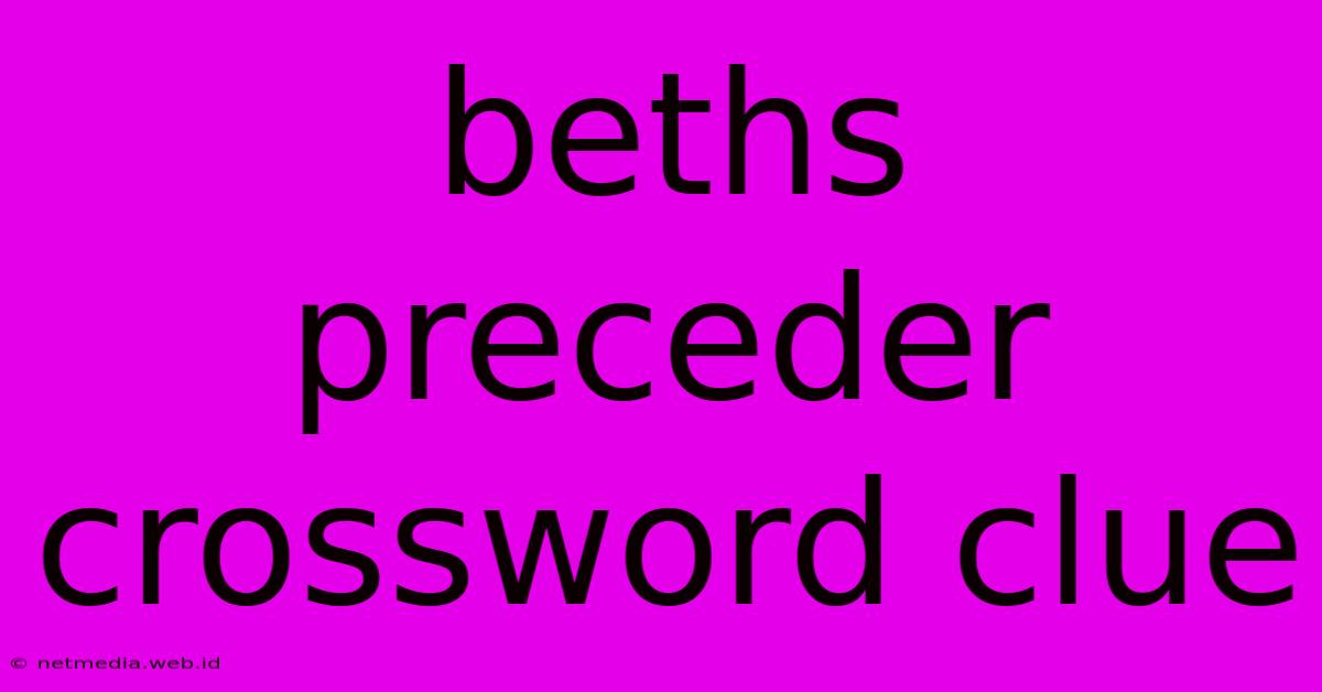 Beths Preceder Crossword Clue