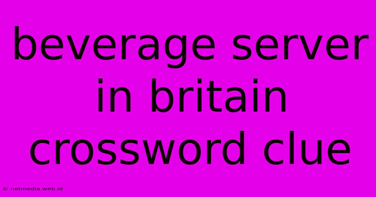 Beverage Server In Britain Crossword Clue