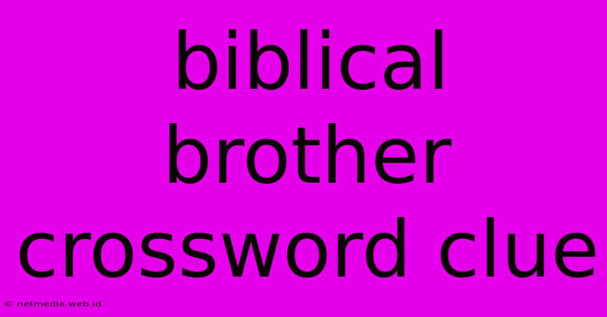 Biblical Brother Crossword Clue