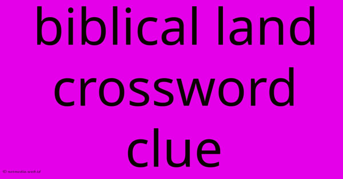 Biblical Land Crossword Clue Biblical Land Crossword Clue