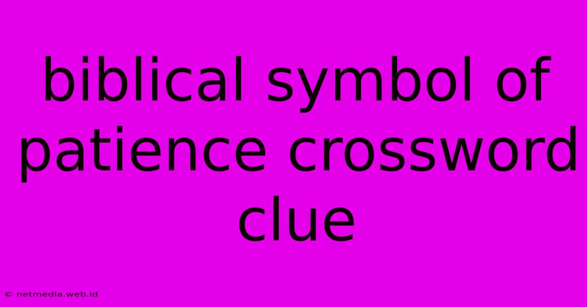 Biblical Symbol Of Patience Crossword Clue