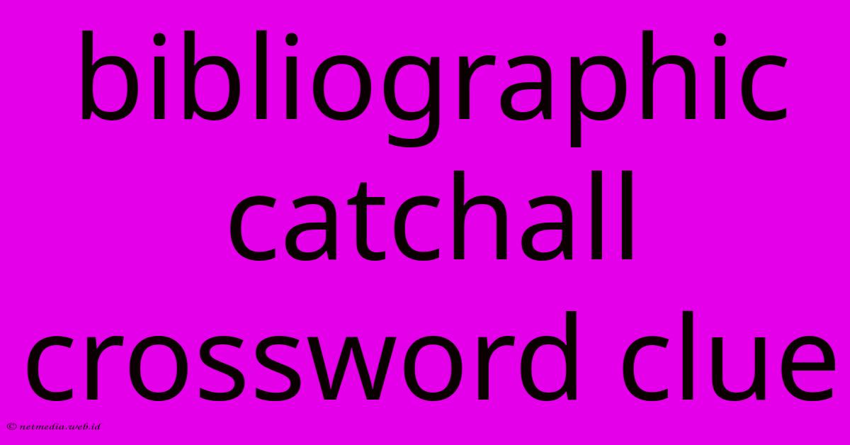 Bibliographic Catchall Crossword Clue