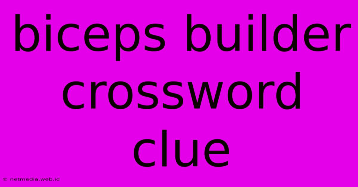 Biceps Builder Crossword Clue