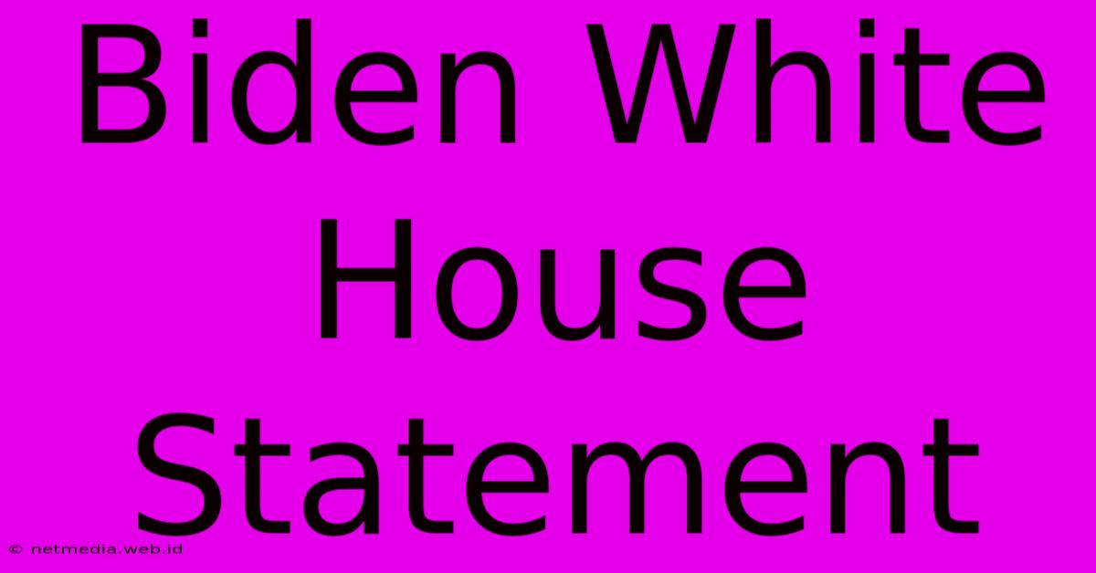 Biden White House Statement