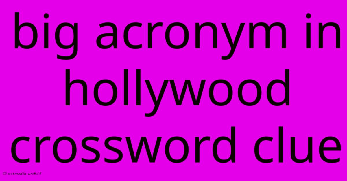 Big Acronym In Hollywood Crossword Clue Big Acronym In Hollywood Crossword Clue