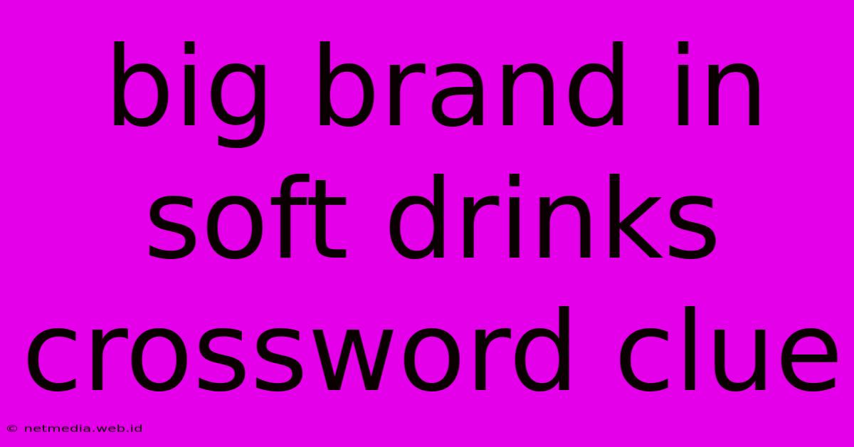 Big Brand In Soft Drinks Crossword Clue