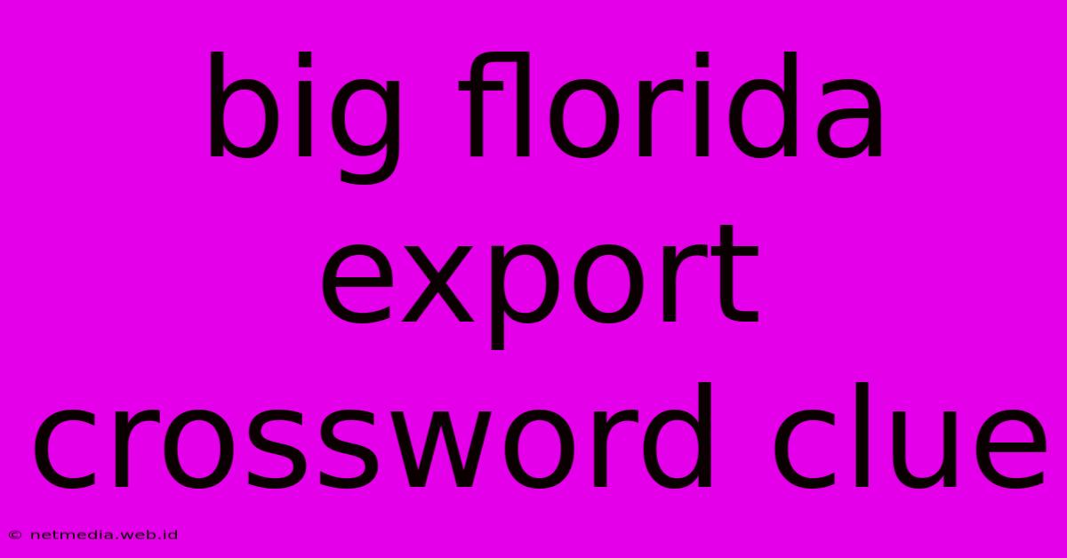 Big Florida Export Crossword Clue