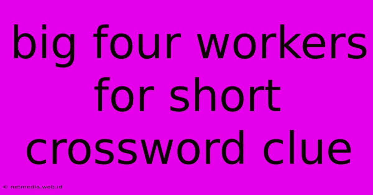 Big Four Workers For Short Crossword Clue