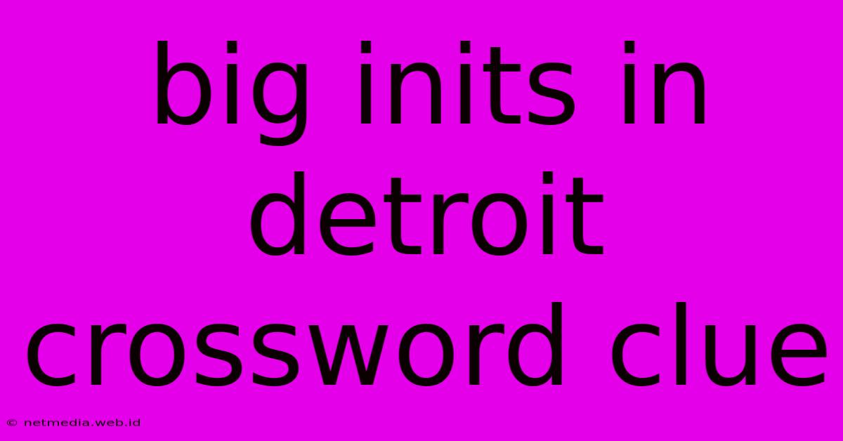 Big Inits In Detroit Crossword Clue