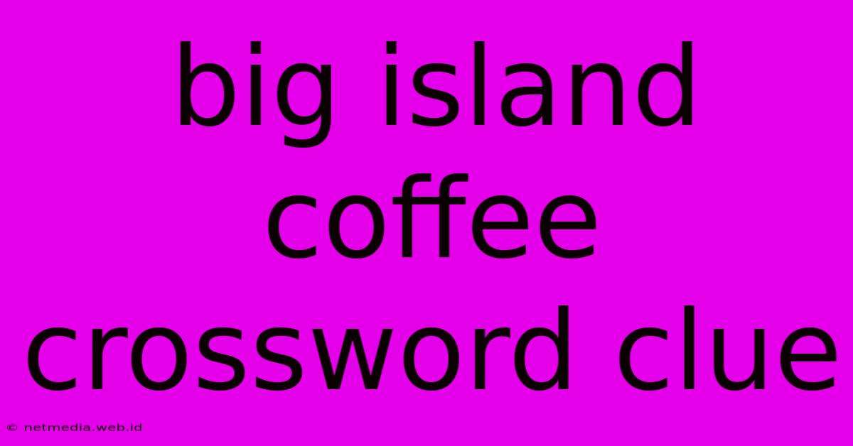 Big Island Coffee Crossword Clue