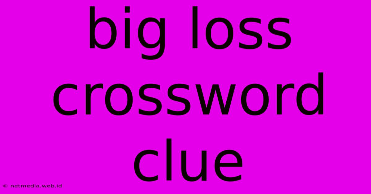 Big Loss Crossword Clue