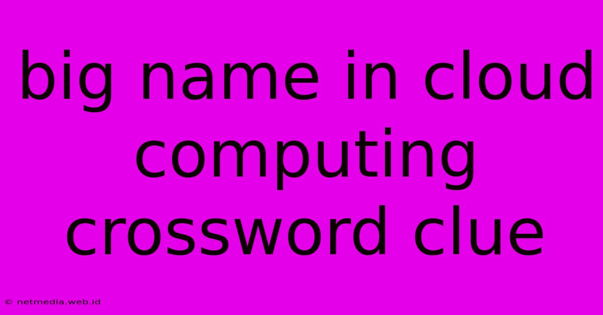 Big Name In Cloud Computing Crossword Clue