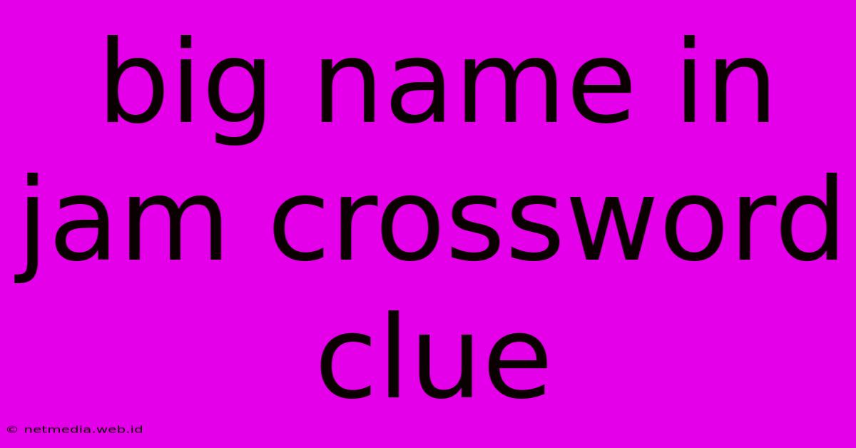 Big Name In Jam Crossword Clue