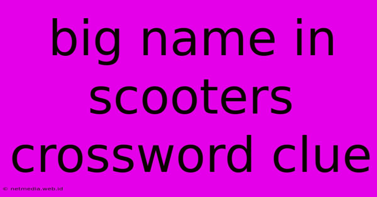 Big Name In Scooters Crossword Clue