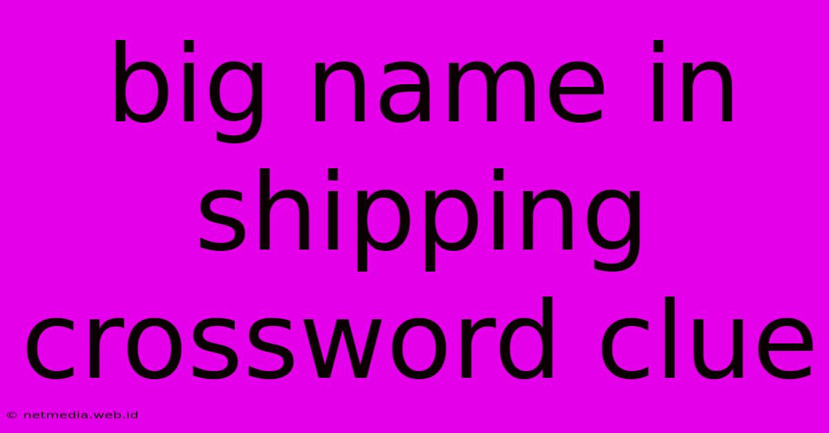 Big Name In Shipping Crossword Clue